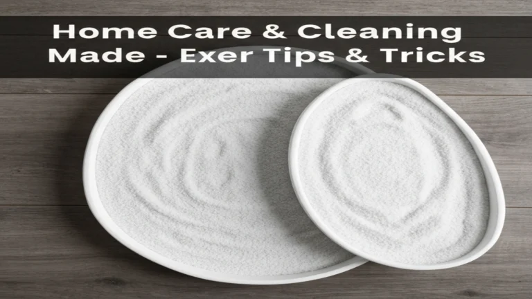 Home Care & Cleaning Made Easy – Expert Tips & Tricks